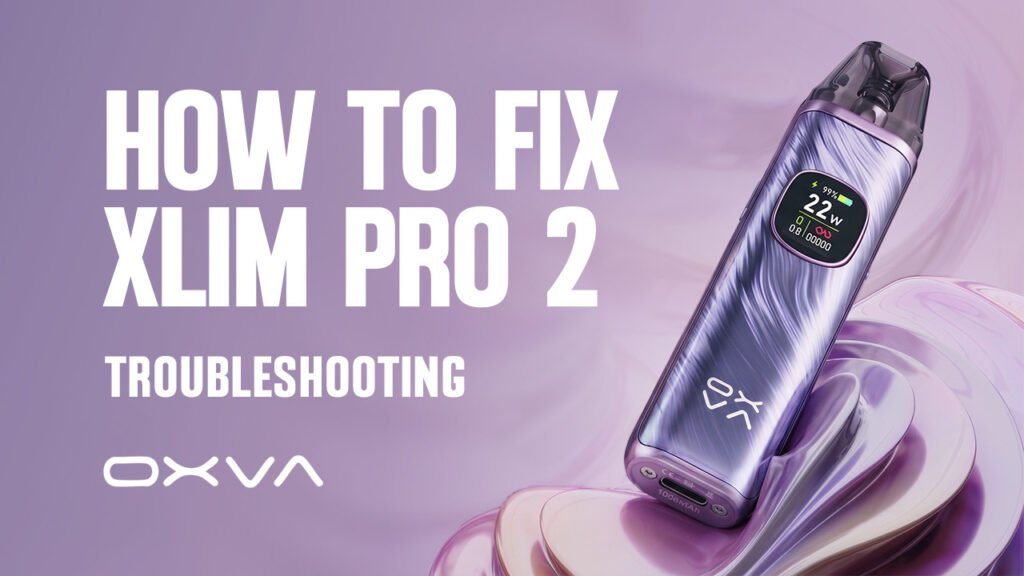 Blog Thumbnail Image for OXVA Xlim Pro 2 Troubleshooting